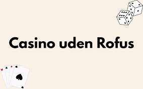 De Bedste Casinoer Uden Rofus - Spil Uden Bekymringer