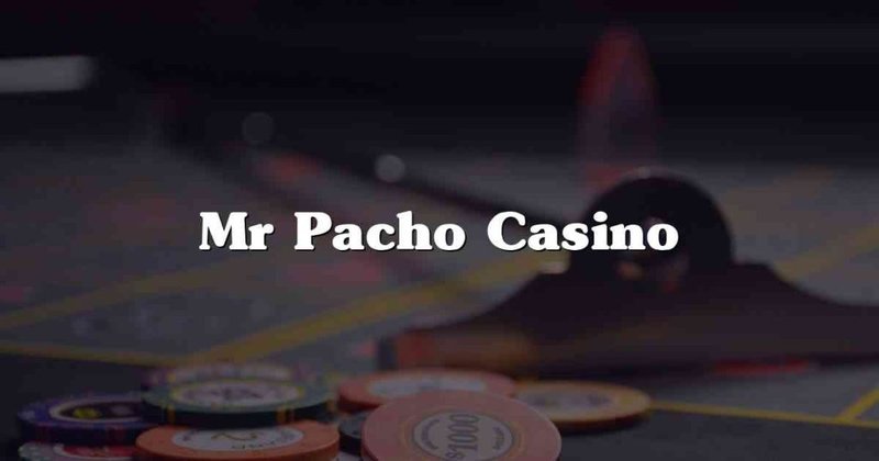 Mr. pacho - Mr Pacho Online Casino - Die ultimative Unterhaltungs- und Glücksspielplattform Mr. pacho - Mr Pacho Online Casino - Die ultimative Unterhaltungs- und Glücksspielplattform